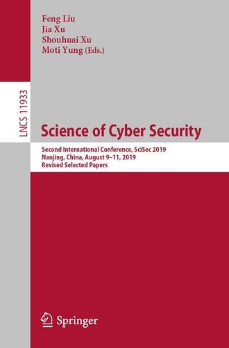 Science of Cyber Security Second International Conference, SciSec 2019, Nanjing, China, August 9–11, 2019, Revised Selected Papers