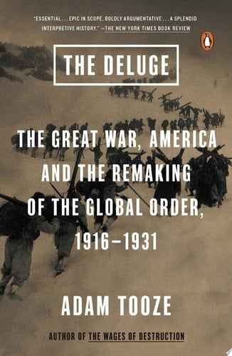 The Deluge The Great War, America and the Remaking of the Global Order, 1916-1931