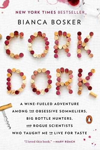 Cork Dork A Wine-Fueled Adventure Among the Obsessive Sommeliers, Big Bottle Hunters, and Rogue Scientists Who Taught Me to Live for Taste