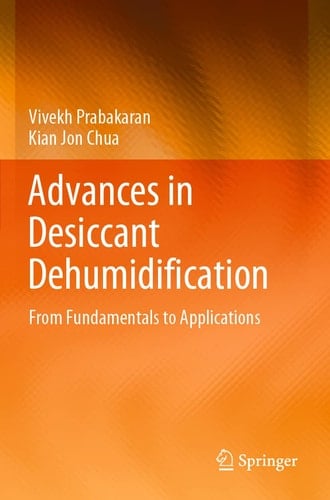 Advances in Desiccant Dehumidification From Fundamentals to Applications
