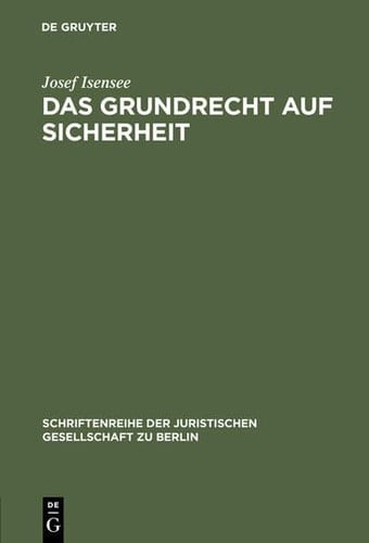 Das Grundrecht auf Sicherheit zu den Schutzpflichten des freiheitlichen Verfassungsstaates : Vortrag gehalten vor der Berliner Juristischen Gesellschaft am 24. November 1982, erweiterte Fassung