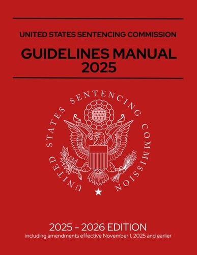 United States Sentencing Commission Guidelines Manual 2025: Annotated, Including amendments effective November 1, 2025