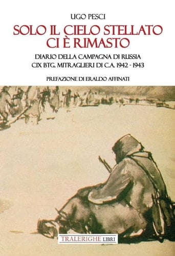 Solo il cielo stellato ci è rimasto - diario della Campagna di Russia : CIX Btg. Mitraglieri di C.A. : 1942 - 1943