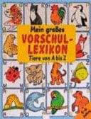 Mein großes Vorschullexikon Tiere von A bis Z / [Ill.: Christine Bietz]. ...