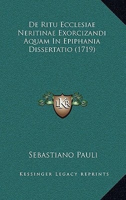 De Ritu Ecclesiae Neritinae Exorcizandi Aquam In Epiphania Dissertatio (1719) (Latin Edition)