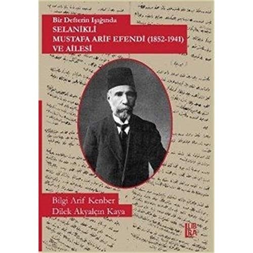 Bir defterin ışığında Selanikli̇ Mustafa Arif Efendi, 1852-1941, ve ailesi