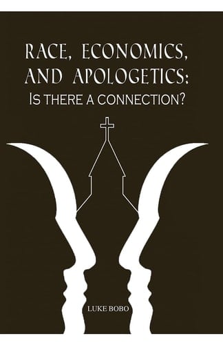 Race, Economics, and Apologetics Is There A Connection?