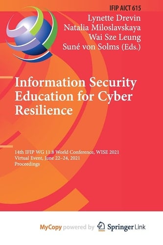 Information Security Education for Cyber Resilience 14th IFIP WG 11.8 World Conference, WISE 2021, Virtual Event, June 22-24, 2021, Proceedings