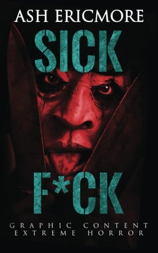 Sick F*ck: Extreme Horror