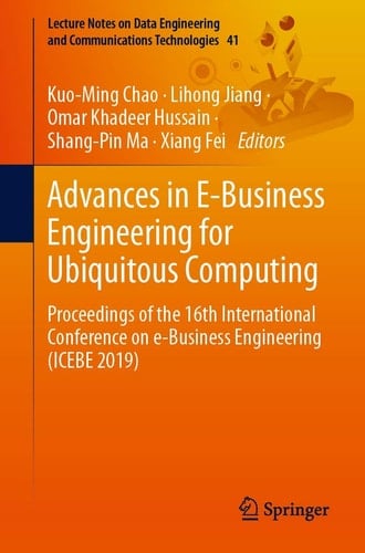 Advances in E-Business Engineering for Ubiquitous Computing Proceedings of the 16th International Conference on e-Business Engineering (ICEBE 2019)