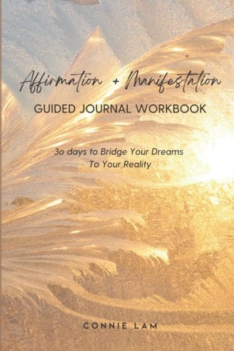 30 Days Guided Affirmations + Manifestation Journal Workbook For Women - Help You Reclaim Your Power To Bridge Your Dreams To Your Reality With Ease & Love