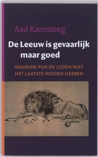 De leeuw is gevaarlijk maar goed waarom pijn en lijden niet het laatste woord hebben