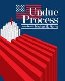 Undue Process (Revised First Edition)