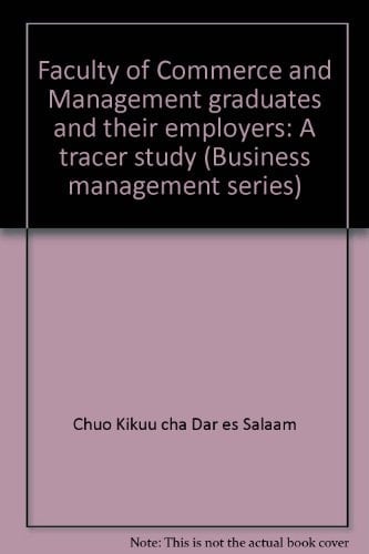 Faculty of Commerce and Management graduates and their employers: A tracer study (Business management series)