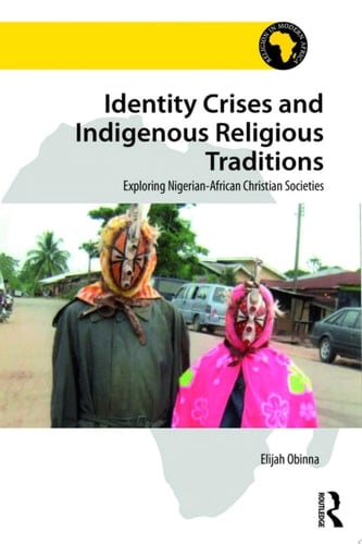 Identity Crises and Indigenous Religious Traditions Exploring Nigerian-African Christian Societies