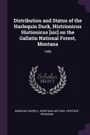 Distribution and Status of the Harlequin Duck, Histrionicus Histionicus [sic] on the Gallatin National Forest, Montana 1990