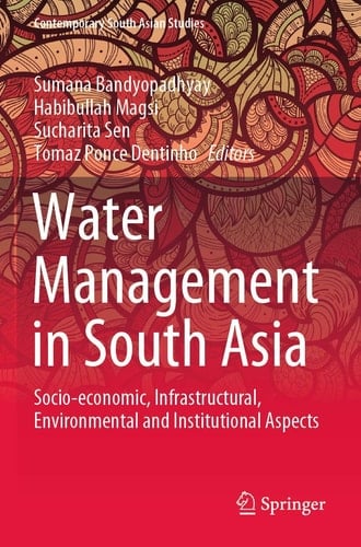 Water Management in South Asia Socio-economic, Infrastructural, Environmental and Institutional Aspects