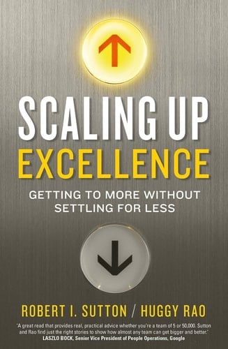 Scaling Up Excellence Getting to More Without Settling for Less