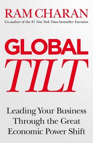 Global Tilt Leading Your Business Through the Great Economic Power Shift