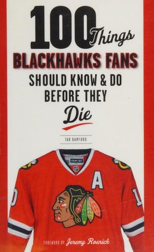 100 Things Blackhawks Fans Should Know & Do Before They Die