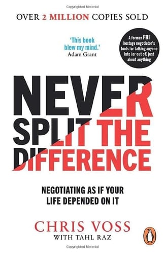 Never Split the Difference Negotiating as If Your Life Depended on it