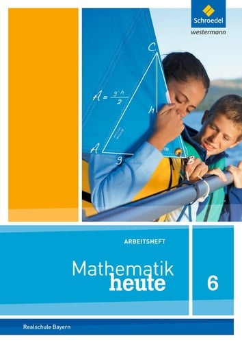 Mathematik heute - Realschule Bayern Arbeitsheft / bearbeitet von Christopher Kick [und anderen]