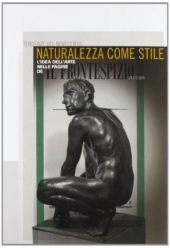Tendenze del Novecento naturalezza come stile : l'idea dell'arte nelle pagine de Il frontespizio, 1937-1939
