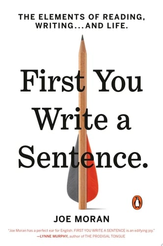 First You Write a Sentence The Elements of Reading, Writing . . . and Life