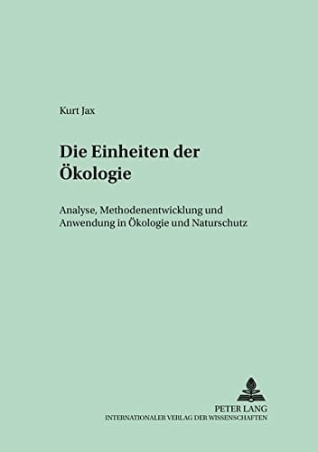 Die Einheiten der Ökologie Analyse, Methodenentwicklung und Anwendung in Ökologie und Naturschutz