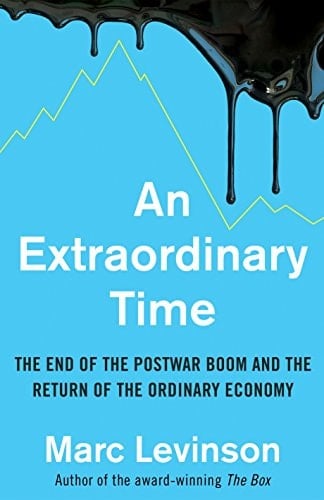 An Extraordinary Time The End of the Postwar Boom and the Return of the Ordinary Economy