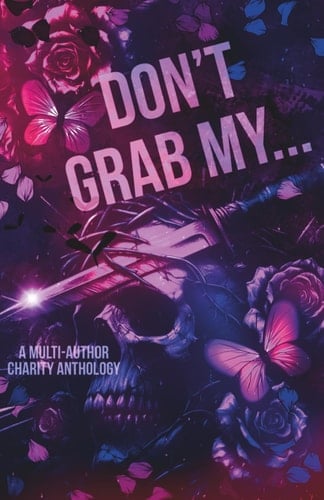 Don't Grab My...: A Charity Anthology