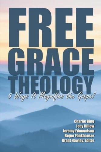 Free Grace Theology: 5 Ways It Magnifies the Gospel: Second Edition