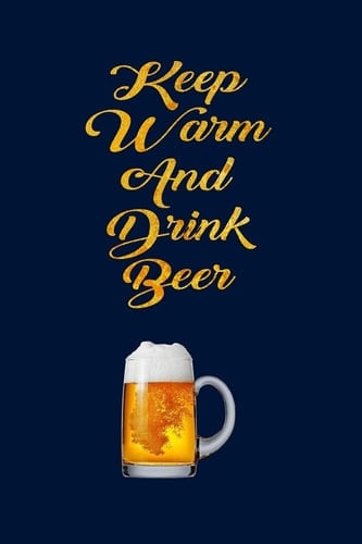 Keep Warm and Drink Beer Amazing Journal Paper Notebook for Friends & Coworkers Funny Note Taking Book