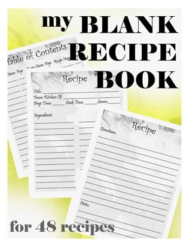 My Blank Recipe Book For 48 Recipes: Organize Your Favorite Recipes