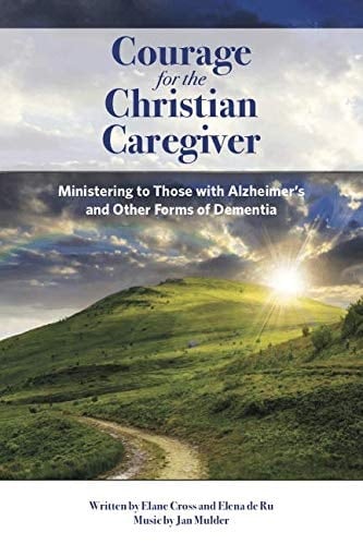 Courage for the Christian Caregiver Ministering to Those with Alzheimer's and Other Dementias