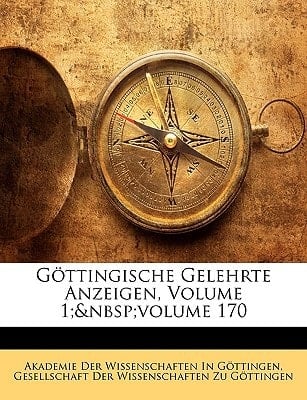 Göttingische Gelehrte Anzeigen, Volume 1; volume 170 (German Edition)