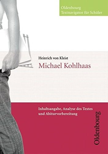Michael Kohlhaas Inhaltsangabe, Analyse des Textes und Abiturvorbereitung / verf. von Tilman von Brand. ...