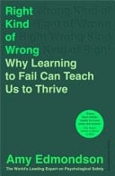 Right Kind of Wrong Why Learning to Fail Can Teach Us to Thrive