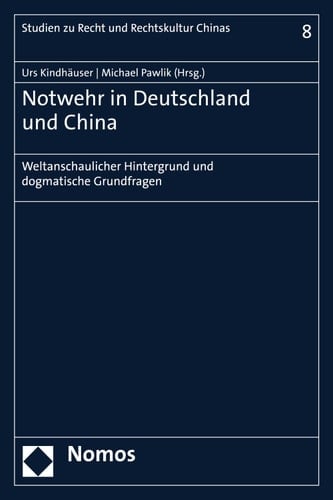 Notwehr in Deutschland und China Weltanschaulicher Hintergrund und dogmatische Grundfragen