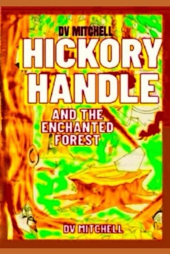 Hickory Handle and the Enchanted Forest Book 4 of Little Stars Series