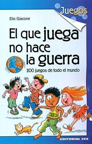El que juega no hace la guerra : 200 juegos de todo el mundo