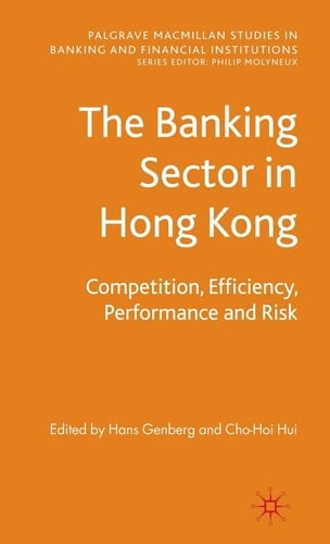 The Banking Sector In Hong Kong: Competition, Efficiency, Performance and Risk (Palgrave Macmillan Studies in Banking and Financial Institutions)