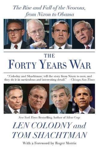 The Forty Years War The Rise and Fall of the Neocons, from Nixon to Obama