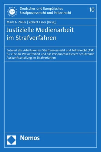 Justizielle Medienarbeit im Strafverfahren Entwurf des Arbeitskreises Strafprozessrecht und Polizeirecht (ASP) für eine die Pressefreiheit und das Persönlichkeitsrecht schützende Auskunftserteilung im Strafverfahren