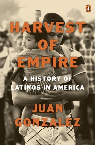 Harvest of Empire A History of Latinos in America: Second Revised and Updated Edition