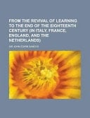 From the Revival of Learning to the End of the Eighteenth Century