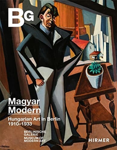 HUNGARIAN MODERNISTS IN BERLIN 1910 - 1930