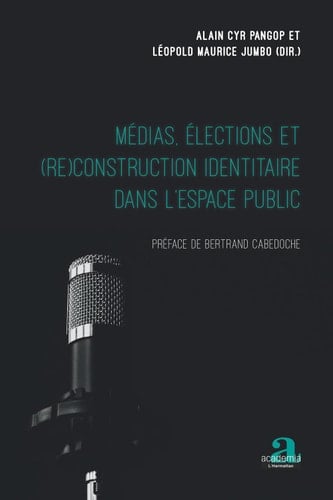 Médias, élections et (re)construction identitaire dans l'espace public Préface de Bertrand Cabedoche