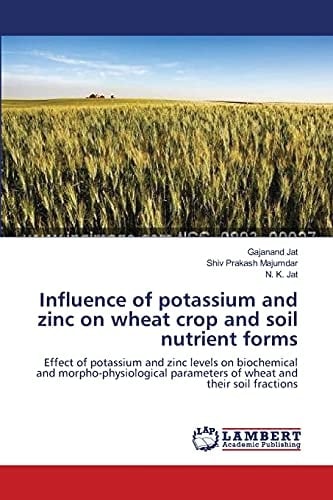 Influence of Potassium and Zinc on Wheat Crop and Soil Nutrient Forms Effect of Potassium and Zinc Levels on Biochemical and Morpho-physiological Parameters of Wheat and Their Soil Fractions