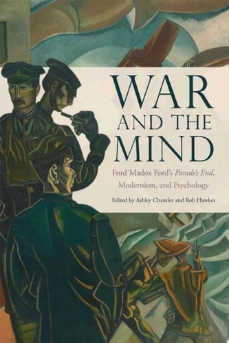 War and the Mind Ford Madox Ford's Parade's End, Modernism, and Psychology